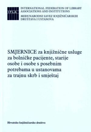 Smjernice za knjižnične usluge za bolničke pacijente, starije osobe i osobe s posebnim potrebama u ustanovama za trajnu skrb i smještaj